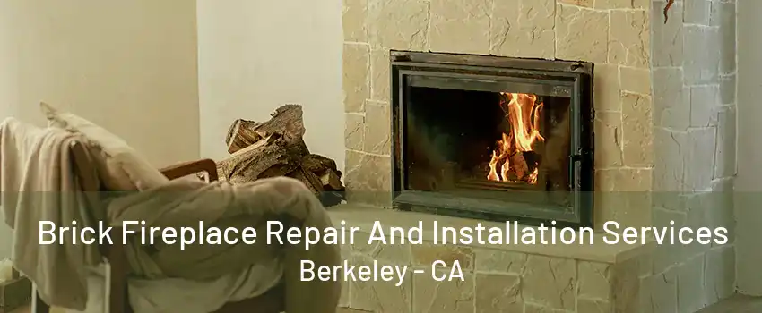 Brick Fireplace Repair And Installation Services Berkeley - CA