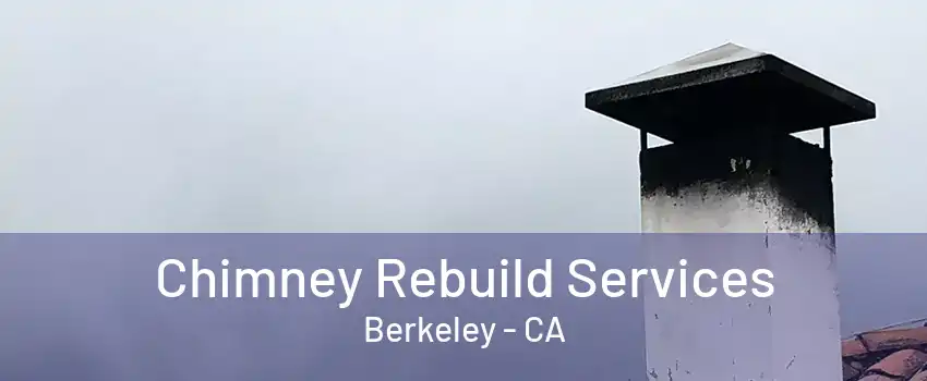 Chimney Rebuild Services Berkeley - CA