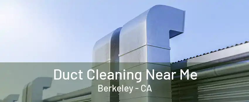 Duct Cleaning Near Me Berkeley - CA