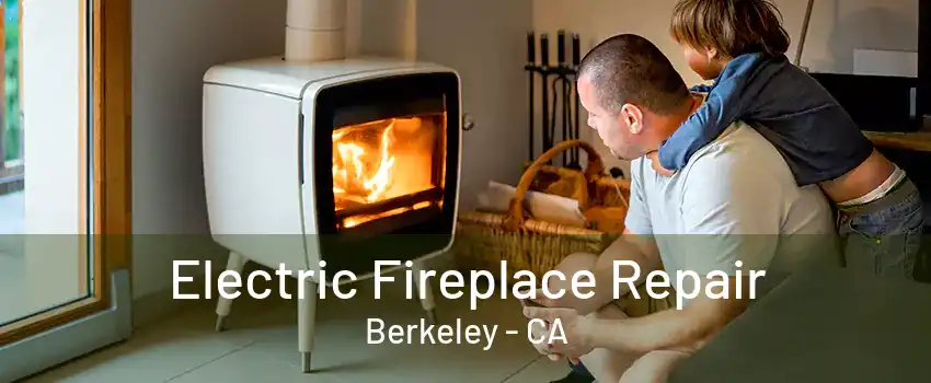 Electric Fireplace Repair Berkeley - CA