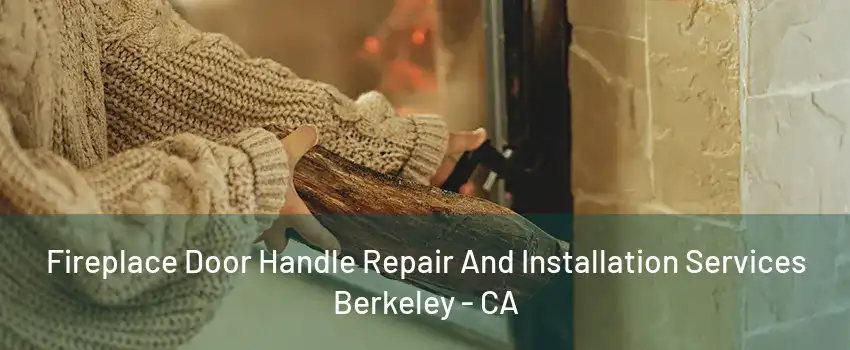 Fireplace Door Handle Repair And Installation Services Berkeley - CA