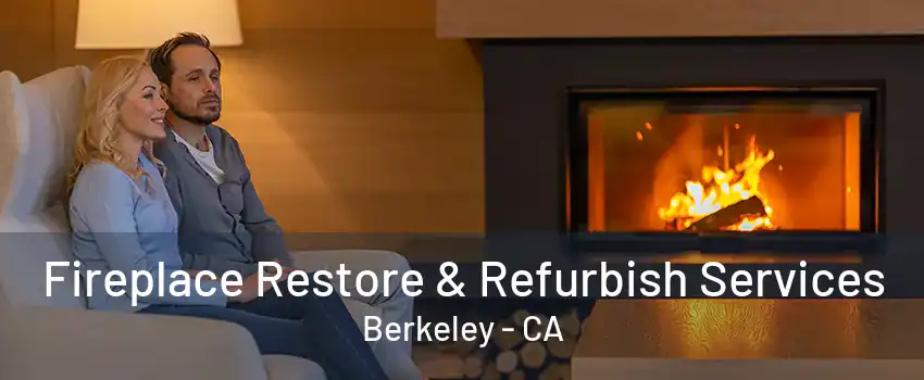 Fireplace Restore & Refurbish Services Berkeley - CA