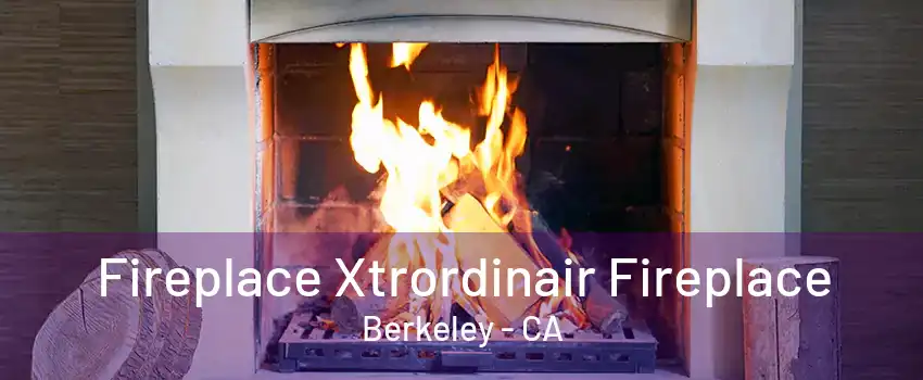 Fireplace Xtrordinair Fireplace Berkeley - CA