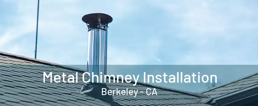 Metal Chimney Installation Berkeley - CA