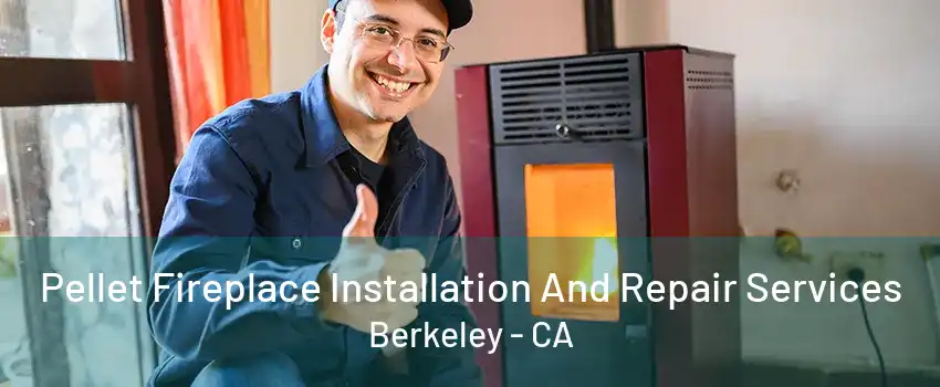 Pellet Fireplace Installation And Repair Services Berkeley - CA