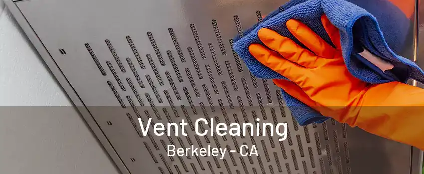 Vent Cleaning Berkeley - CA