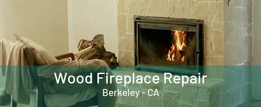 Wood Fireplace Repair Berkeley - CA